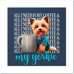 all I need is my coffee and my yorkie Posters and Art